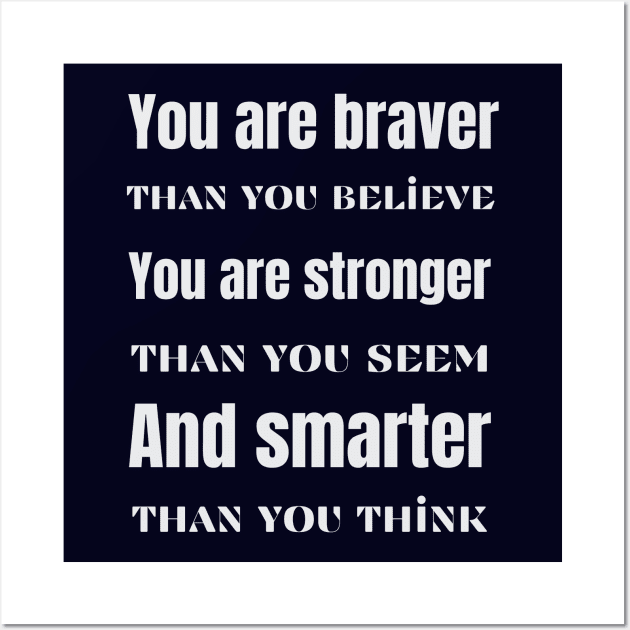 You are braver stronger smarter- inspirational quote Wall Art by ThriveMood